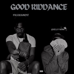 Quelly Woo x Fr33bandit - Good Riddance