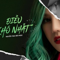 Điều Khó Nhất - NTBN - Gia Hiếu Rmx