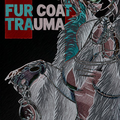 Fur Coat Trauma