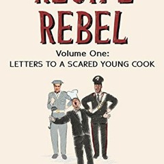 [Get] PDF EBOOK EPUB KINDLE Recipe Rebel: Volume One: Letters to a Scared Young Cook by  Jamie Chipp
