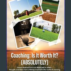 [PDF] 💖 Coaching: Is It Worth It? (ABSOLUTELY): Lessons Learned From and Dispensed to Others… Thou