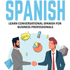 READ KINDLE ✔️ Business Spanish: Learn Conversational Spanish For Business Profession