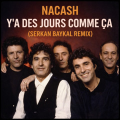 Nacash - Y’a des jours comme ça (Serkan Baykal Remix) 96kbps Full Download Hypeedit
