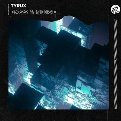 Tyrux - Bass & Noise