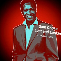 Sam Cooke - Lost And Lookin' (kASPLATTY REMIX)