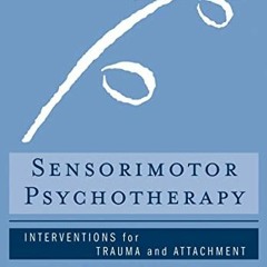 [VIEW] [EBOOK EPUB KINDLE PDF] Sensorimotor Psychotherapy: Interventions for Trauma a