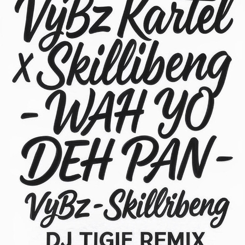 VYBZ KARTEL X SKILLIBENG - WAH YO DEH PAN (DJ TIGIE REMIX)
