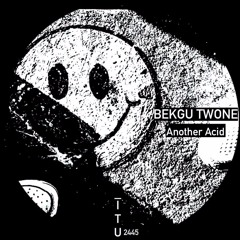Bekgu Twone - Another Acid [ITU2445]