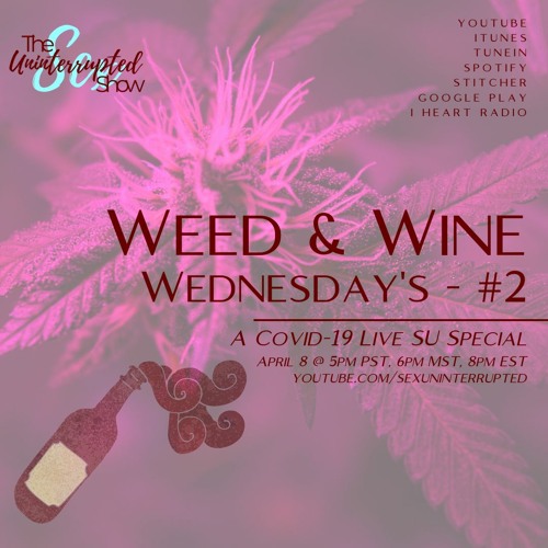 LIVE SU SHOW 07: Weed & Wine Wednesday #2 | A COVID-19 SU Special