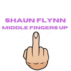 Shaun Flynn - Middle Fingers Up