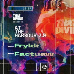 Frykk b2b Factuaw at 10 Years That Divine at the harbour 3.0 (22.07.23) Live Recording