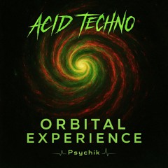 Orbitale Experience_Psychik [ACIDE TECHNO]