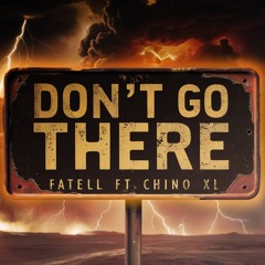 Don't Go There Ft. CHINO XL
