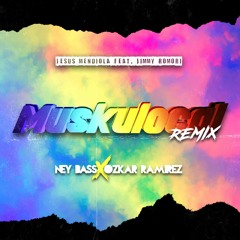 Jesus Mendiola Ft. Jimmy Romori - Muskuloca (Ney Bass X Ozkar Ramirez Remix) DEMO