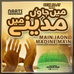 Wo Waqt Khuda Lae Main Jao Madine Main | New Naat 2020 | Naats Studio | Hasnain Raza