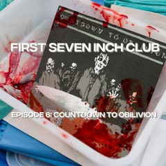 First Seven Inch Club - Episode 6 - Countdown to Oblivion