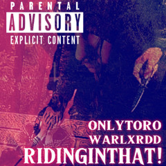 RIDINGINTHAT! - warlxrdd x onlytoro
