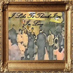 I Like To Think I'm In Love