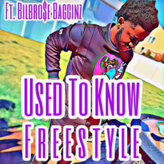 Used To Know Freestyle (FT. Bilbro$e Bagginz)