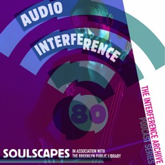 Audio Interference 80: Soulscapes