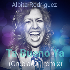 Albita Rodriguez - Ta Bueno Ya (grubian01 hardtechno bootleg)FREE TRACK