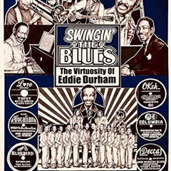 View [EPUB KINDLE PDF EBOOK] Swingin' the Blues - The Virtuosity of Eddie Durham: Vol