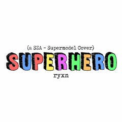 ryxn - Superhero (SZA - Supermodel Cover)