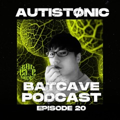 BatCave Podcast 020 By Autistonic