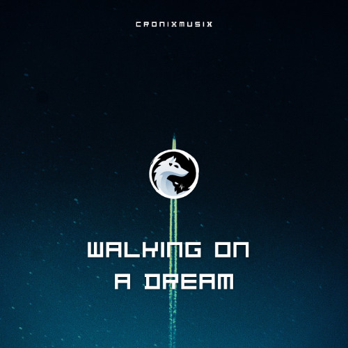 Walking on a Dream [CronixMusix]