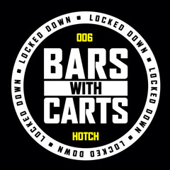 Bars With Carts - Locked Down: 006 - Hotch