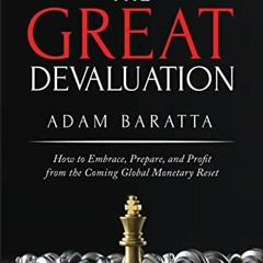 [READ PDF] The Great Devaluation: How to Embrace. Prepare. and Profit from the Coming Global Monet