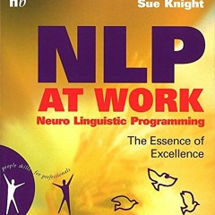 Get [EBOOK EPUB KINDLE PDF] NLP at Work: The Essence of Excellence, 3rd Edition (Peop