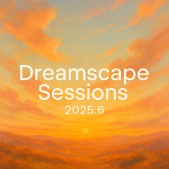 Dreamscape Sessions - 2025.6