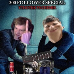 Chemik/Ythotkk - Three Hundred?!