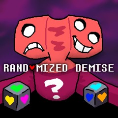 ♪ RANDOMIZED DEMISE