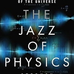 Download PDF The Jazz of Physics: The Secret Link Between Music and the Structure of the Univer