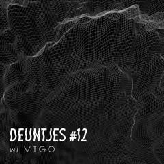 Deuntjes #12 - w/ Vigo (Deep Dark & Electro)