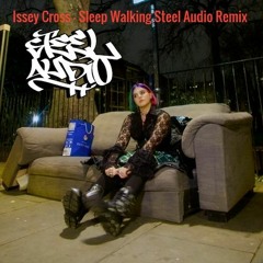 Issey Cross - Sleepwalking (Steel Audio Remix)