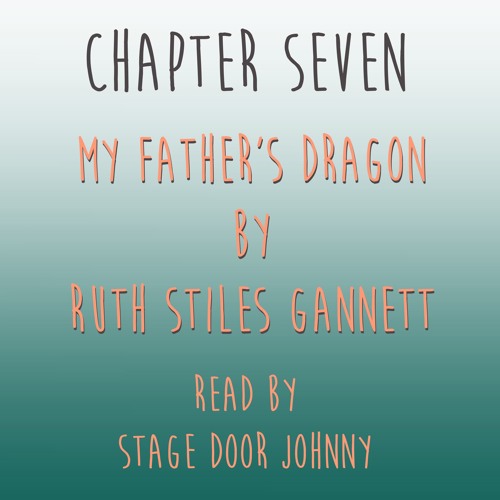 My Father's Dragon - Chapter Seven