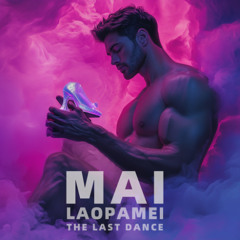 MAI-LAOPAMEI THE LAST DANCE