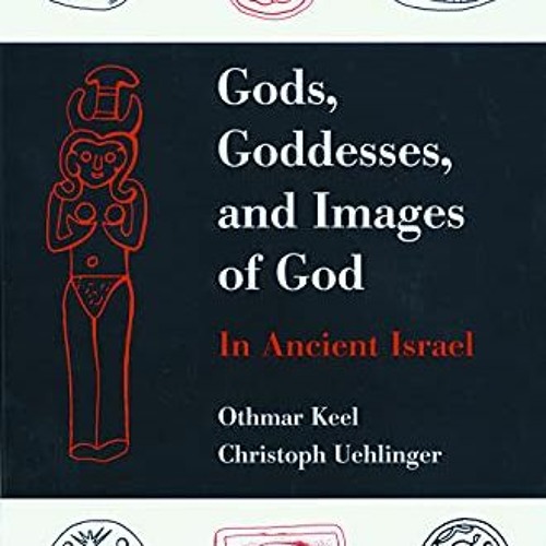 [Get] EPUB 📌 Gods, Goddesses, and Images of God in Ancient Israel by  Othmar Keel EB