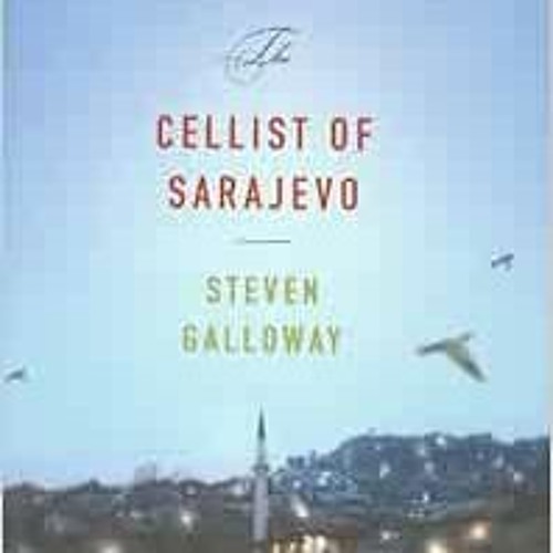 View EBOOK 💓 The Cellist of Sarajevo by Steven Galloway EPUB KINDLE PDF EBOOK