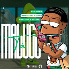 Ta Maluco(Feat. Mane Galinha X Furico Active X Lucio veiga X Bolyong