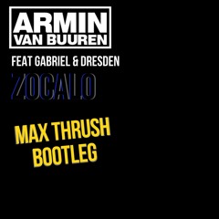 Armin Van Buuren ft Gabriel & Dresden - Zocalo (Max Thrush Bootleg)