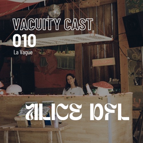 Vacuity Cast 010 - ALICE DFL