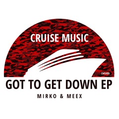 Mirko & Meex - Got To Get Down (Radio Edit) [CMS486]
