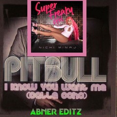 PITBULL X NICKI MINAJ - I KNOW YOU WANT ME X SUPER FREAKY GIRL(Abner Edit)