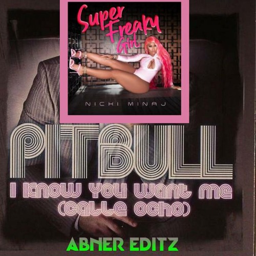 Stream PITBULL X NICKI MINAJ - I KNOW YOU WANT ME X SUPER FREAKY GIRL(Abner  Edit) by Abner Nash fernandes | Listen online for free on SoundCloud