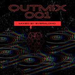 OUTMIX 001- Mixed by EVERALDHO