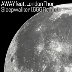 AWAY feat. London Thor - Sleepwalker (DIA666LO Remix)